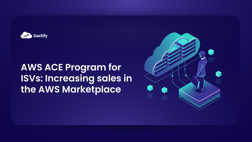 AWS ACE Program for ISVs: How to increase sales in the AWS Marketplace